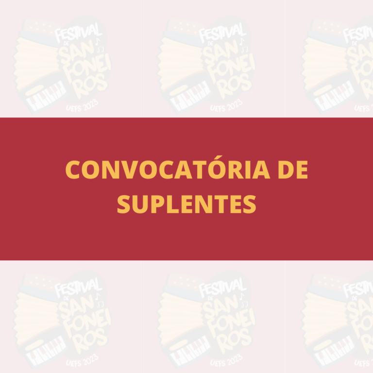 CONVOCATÓRIA DE SUPLENTES – XII Festival de Sanfoneiros de Feira de Santana